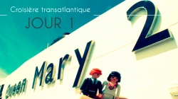 Récit de voyage : Traversée transatlantique Queen Mary 2 Jour #1 – Welcome Aboard !